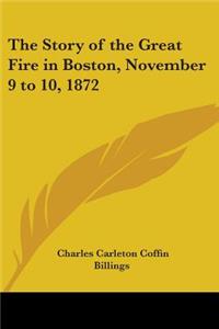 Story of the Great Fire in Boston, November 9 to 10, 1872