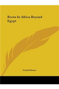 Roots In Africa Beyond Egypt