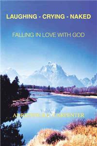 Laughing-Crying-Naked: Falling in Love with God