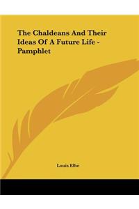 The Chaldeans And Their Ideas Of A Future Life - Pamphlet