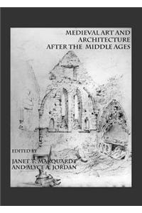 Medieval Art and Architecture after the Middle Ages