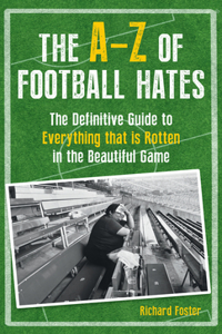 The A-Z Of Football Hates