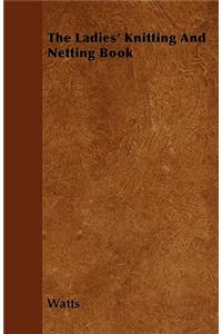 The Ladies' Knitting And Netting Book