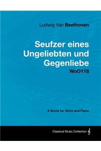 Ludwig Van Beethoven - Seufzer Eines Ungeliebten Und Gegenliebe - WoO118 - A Score Voice and Piano