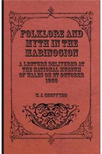 Folklore and Myth in the Mabinogion - A Lecture Delivered at the National Museum of Wales on 27 October 1950