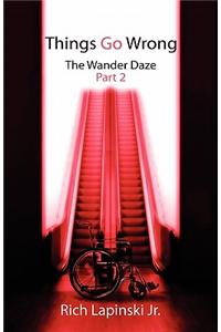 Things Go Wrong: The Wander Daze Part 2