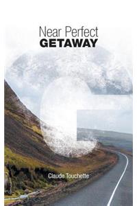 Near Perfect Getaway
