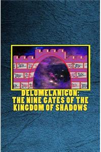 Delomelanicon: The Nine Gates of the Kingdom of Shadows: de Umbrarum Regni Novem Portis - An Anthology