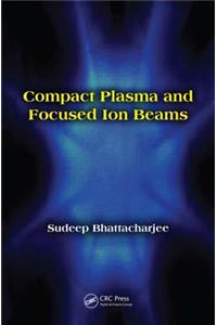 Compact Plasma and Focused Ion Beams