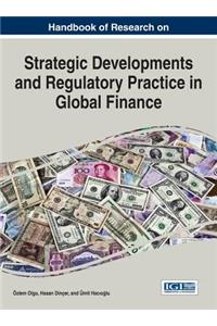 Handbook of Research on Strategic Developments and Regulatory Practice in Global Finance