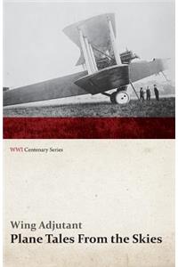 Plane Tales from the Skies (WWI Centenary Series)