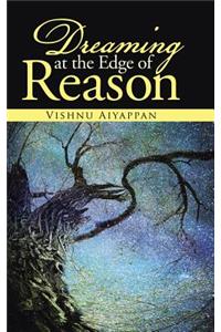 Dreaming at the Edge of Reason