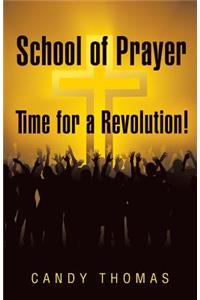 School of Prayer-Time for a Revolution!