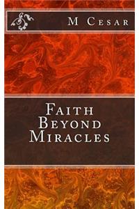 Faith Beyond Miracles