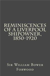 Reminiscences of a Liverpool Shipowner, 1850-1920