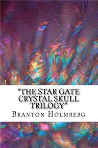 "The Star Gate Crystal Skull Trilogy"