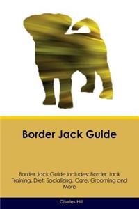 Border Jack Guide Border Jack Guide Includes: Border Jack Training, Diet, Socializing, Care, Grooming, Breeding and More