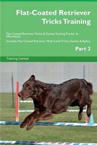 Flat-Coated Retriever Tricks Training Flat-Coated Retriever Tricks & Games Training Tracker & Workbook. Includes: Flat-Coated Retriever Multi-Level Tricks, Games & Agility. Part 2
