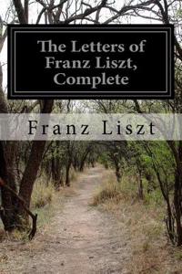 Letters of Franz Liszt, Complete