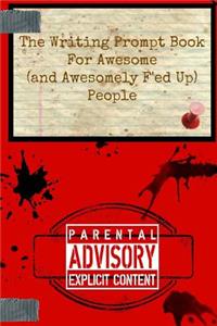Writing Prompt Book for Awesome (And Awesomely F'ed-Up) People