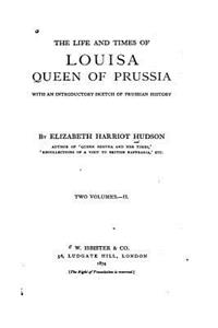 The Life and Times of Louisa, Queen of Prussia, With an Introductory Sketch of Prussian History - Vol. II