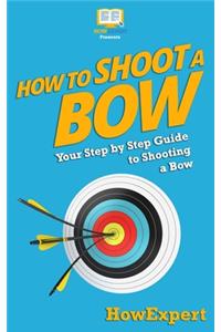 How To Shoot a Bow