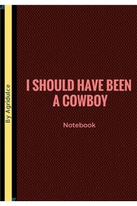 I Should Have Been A Cowboy