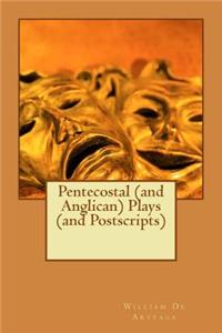 Pentecostal (and Anglican) Plays (and Postscripts)