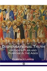 Dispensational Truth or God's Plan and Purpose in the Ages (Illustrated)