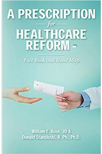 Prescription for Healthcare Reform: Fact Book and Road Map