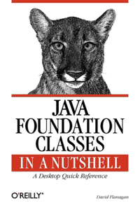 Java Foundation Classes in a Nutshell  - A Desktop  Quick Reference