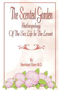 Scented Garden: Anthropology of the Sex Life in the Levant