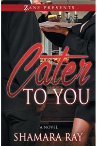 Cater To You