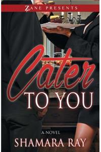 Cater to You