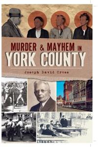 Murder & Mayhem in York County