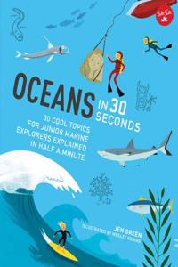 Oceans in 30 Seconds: 30 Cool Topics for Junior Marine Explorers Explained in Half a Minute