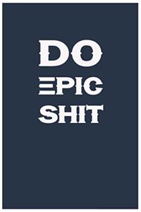 Do Epic Shit Notebook