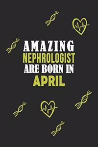 Amazing Nephrologist Born In April Notebook Birthday Gift