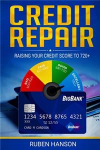 Credit Repair: Raising Your Credit Score To 720+