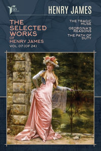 The Selected Works of Henry James, Vol. 07 (of 24)