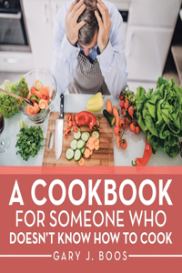 Cookbook for Someone Who Doesn't Know How to Cook