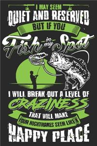 I may seem quiet and reserved but if you fish in my spot i will break out a level of that will make your nightmares