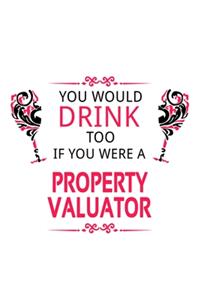 You Would Drink Too If You Were A Property Valuator