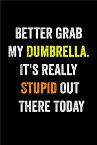 Better Grab My Dumbrella. It's Really Stupid Out There Today
