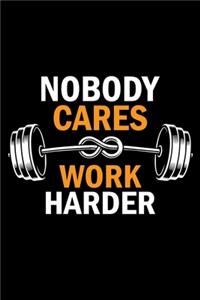 Nobody Cares Work Harder