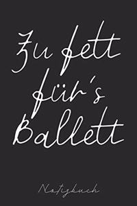 Zu fett für's Ballett Notizbuch