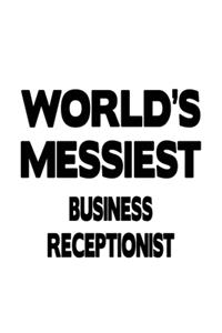 World's Messiest Business Receptionist: Personal Business Receptionist Notebook, Journal Gift, Diary, Doodle Gift or Notebook - 6 x 9 Compact Size- 109 Blank Lined Pages