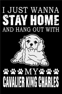 I Just Wanna Stay Home And Hang Out With My Cavalier King Charles