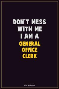 Don't Mess With Me, I Am A General Office Clerk