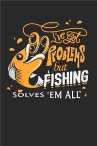 I have got 99 problems but fishing solves 'em all